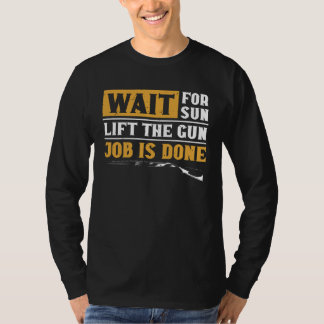 Duck Hunting Wait For Sun Lift The Gun Job Is Done Tシャツ