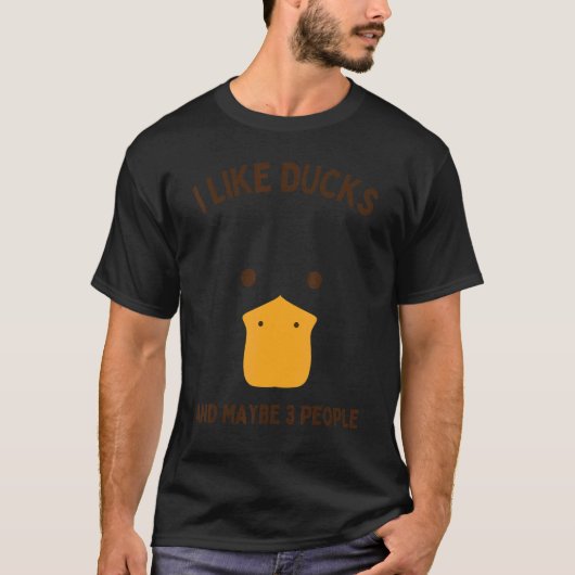 Duck I Like Ducks And Maybe 3 People Men Women Tシャツ (正面)