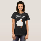 Duck, Is Still, A Good Duck  Tシャツ (正面フル)