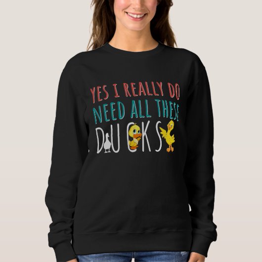 Duck Quote Yes I Really Do Need All These Ducks スウェットシャツ (正面)