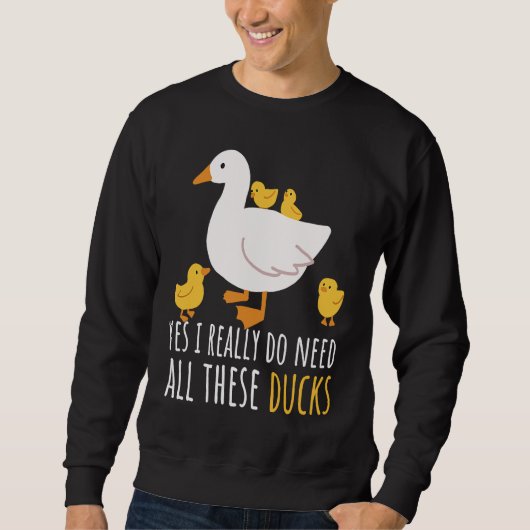 Duck Quote Yes I Really Do Need All These Ducks 2 スウェットシャツ (正面)