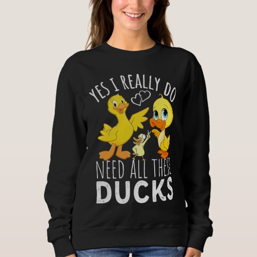 Duck Quote Yes I Really Do Need All These Ducks 3 スウェットシャツ (正面)