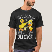 Duck Quote Yes I Really Do Need All These Ducks  3 Tシャツ (正面)