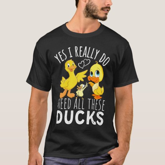 Duck Quote Yes I Really Do Need All These Ducks 3 Tシャツ (正面)