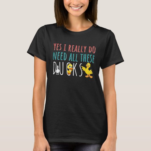 Duck Quote Yes I Really Do Need All These Ducks Tシャツ (正面)