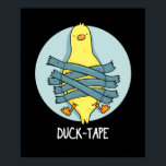 Duck Tape Funny Duct Tape Pun Dark BG ポスター<br><div class="desc">Duck Tape Funny Duct Tape Pun features an adorably cute duck taped with duct tape! Funny Pun gift for family and friends who love to quack you up with duck puns.</div>