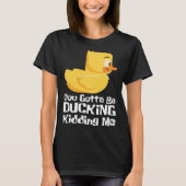 Ducking kidding I Quack Duck chick goose Tシャツ (正面)