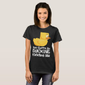 Ducking kidding I Quack Duck chick goose Tシャツ (正面フル)