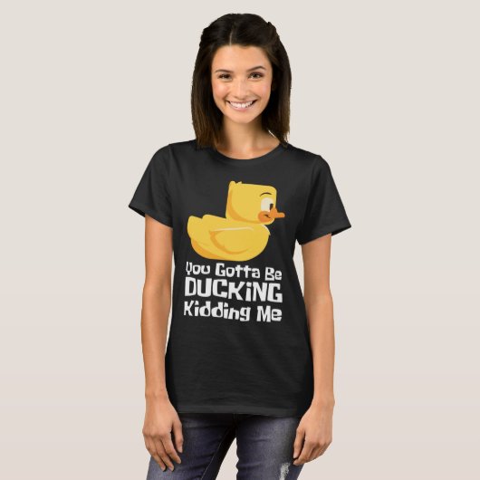 Ducking kidding I Quack Duck chick goose Tシャツ (正面フル)
