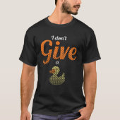 Ducks Farm Animal Pun I Give No Duck Rubber Tシャツ (正面)