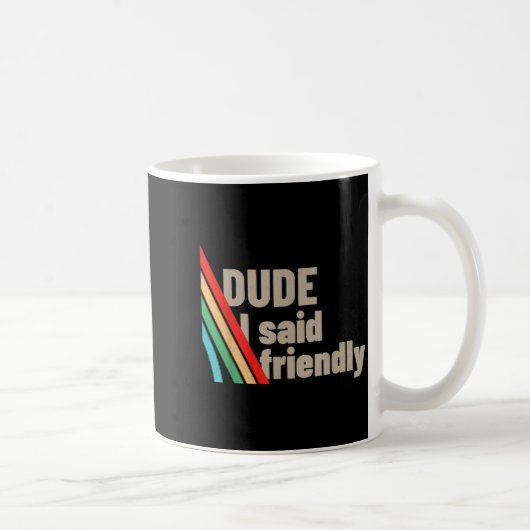 Dude I Said Friendly  コーヒーマグカップ (右)
