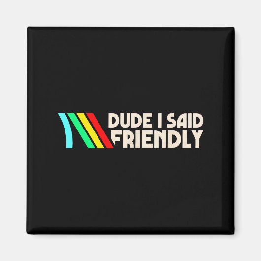 Dude I Said Friendly Funny Gamer Saying Men Women  マグネット (正面)