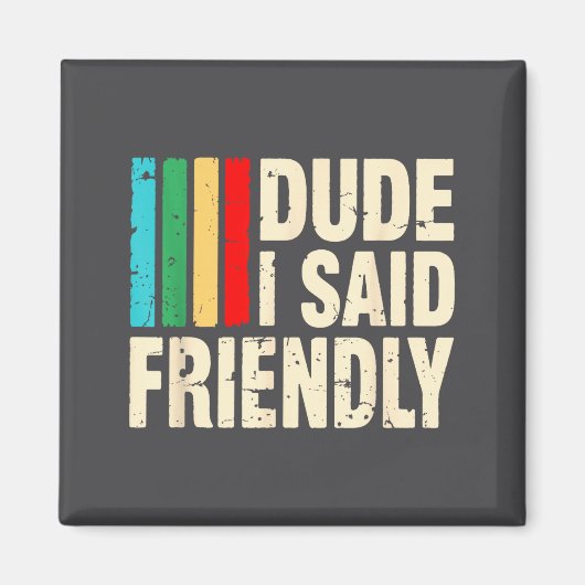 Dude I Said Friendly Funny Raider Saying Men Women マグネット (正面)