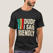 Dude I Said Friendly Funny Raider Saying Men Women Tシャツ (正面)