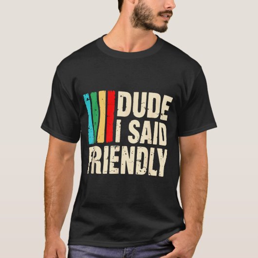 Dude I Said Friendly Funny Raider Saying Men Women Tシャツ (正面)