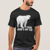 Dude Where is My Ice Climate Change Polar Bear Tシャツ (正面)