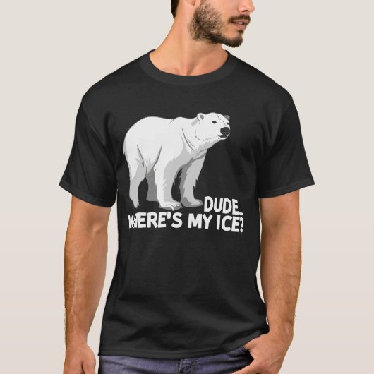 Dude Where is My Ice Climate Change Polar Bear Tシャツ (正面)