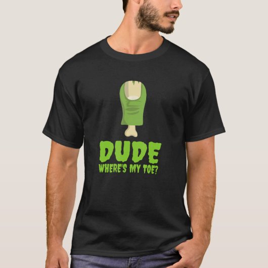 Dude Where is My Toe おもしろい Zombie Amputation Leg A Tシャツ (正面)