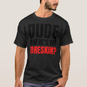 Dude Where&x27;s My Foreskin, circumcision, circum Tシャツ (正面)