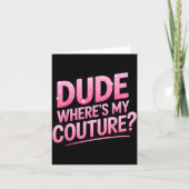 Dude Where's My Couture Funny Girls Quote Gift Wom カード (正面)