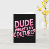 Dude Where's My Couture Funny Girls Quote Gift Wom カード (黄色い花)