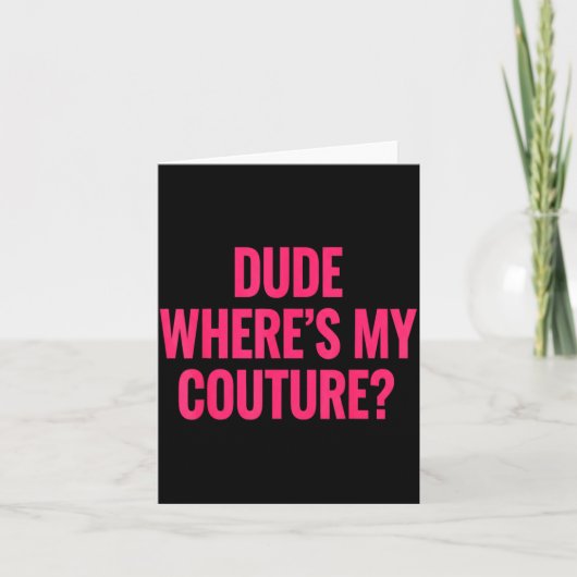 Dude Where's My Couture Funny Girls Quote Gift Wom カード (正面)