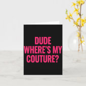 Dude Where's My Couture Funny Girls Quote Gift Wom カード (黄色い花)