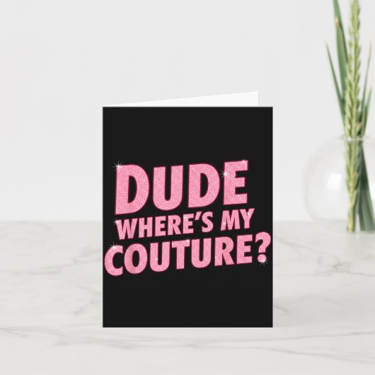 Dude Where's My Couture Funny Girls Quote Gift Wom カード (正面)