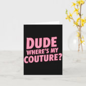Dude Where's My Couture Funny Girls Quote Gift Wom カード (黄色い花)