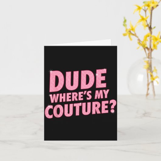 Dude Where's My Couture Funny Girls Quote Gift Wom カード (黄色い花)