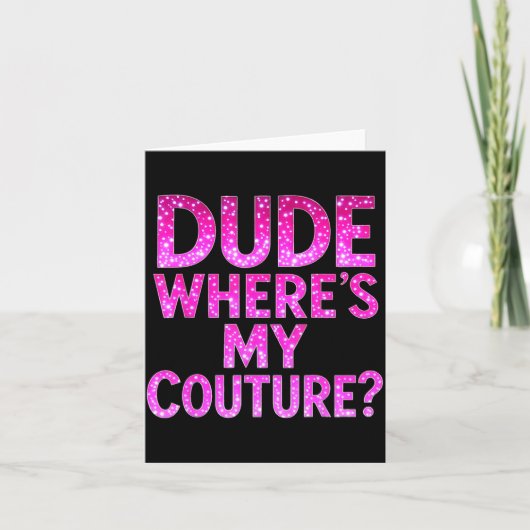 Dude Where's My Couture Funny Girls Quote Gift Wom カード (正面)