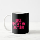 Dude Where's My Couture Funny Girls Quote Gift Wom コーヒーマグカップ (左)