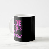 Dude Where's My Couture Funny Girls Quote Gift Wom コーヒーマグカップ (正面左)