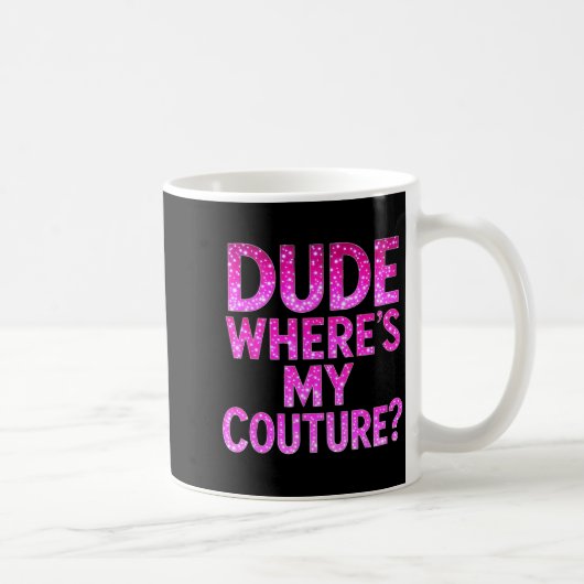 Dude Where's My Couture Funny Girls Quote Gift Wom コーヒーマグカップ (右)