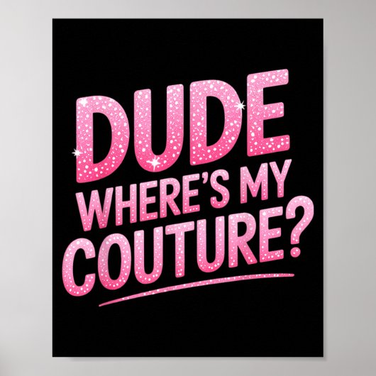 Dude Where's My Couture Funny Girls Quote Gift Wom ポスター (正面)