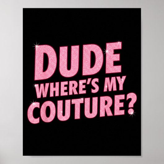 Dude Where's My Couture Funny Girls Quote Gift Wom ポスター (正面)