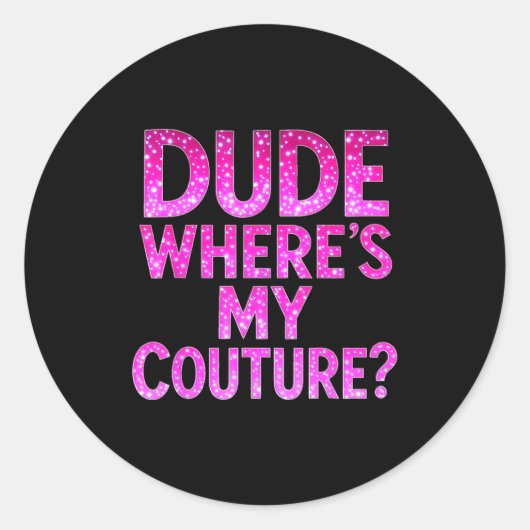 Dude Where's My Couture Funny Girls Quote Gift Wom ラウンドシール (正面)