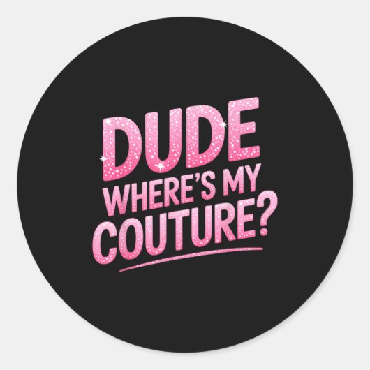Dude Where's My Couture Funny Girls Quote Gift Wom ラウンドシール (正面)