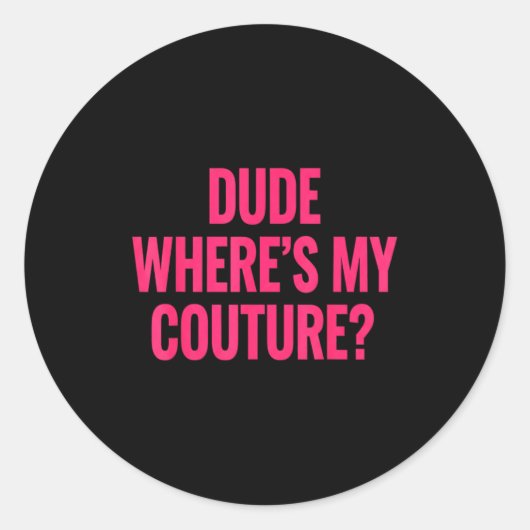 Dude Where's My Couture Funny Girls Quote Gift Wom ラウンドシール (正面)