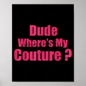 Dude Where's My Couture Funny Sarcastic Saying Wom ポスター (正面)