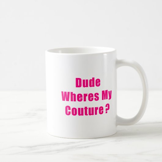 Dude Where's My Couture Sarcastic Funny Saying Shi コーヒーマグカップ (右)