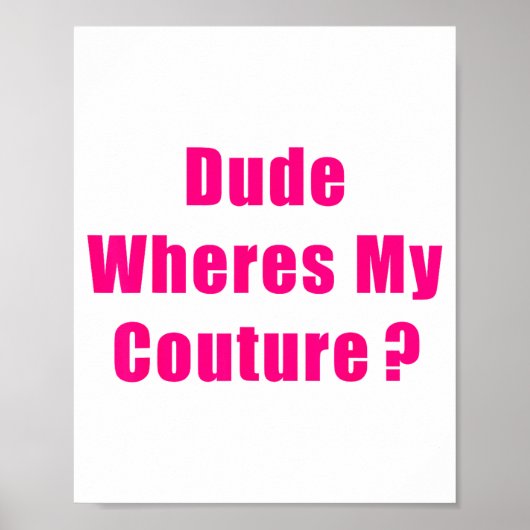 Dude Where's My Couture Sarcastic Funny Saying Shi ポスター (正面)