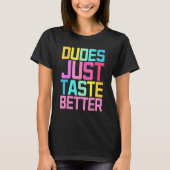 Dudes Just Taste Better Gay Pride Tシャツ (正面)
