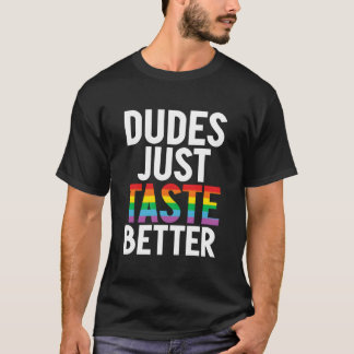 Dudes Just Taste Better Gay Tシャツ