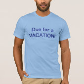 Due For Vacation T-Shirt Tシャツ (正面)