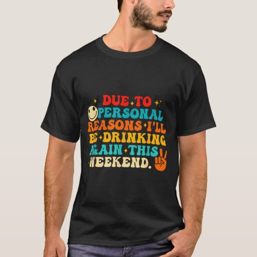 Due To Reasons I'll Be Drinking Again Funny Quote  Tシャツ (正面)