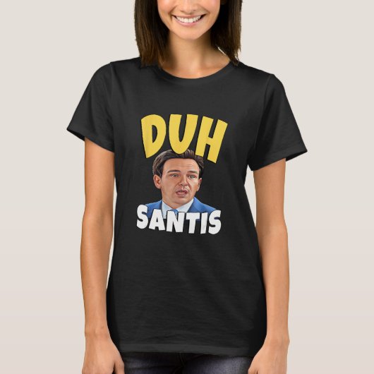 Duh Santis  Dumb Face Ron Desantis Tシャツ (正面)