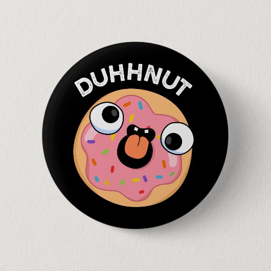Duhh-nut Funny Silly Donut Pun Dark BG 缶バッジ (正面)