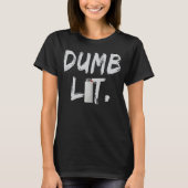 Dumb Lit By BigFactzTees Tシャツ (正面)