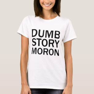 DUMB STORY MORON おもしろいアンチミームTシャツ Tシャツ